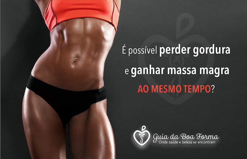 Como ganhar massa muscular e perder gordura ao mesmo tempo